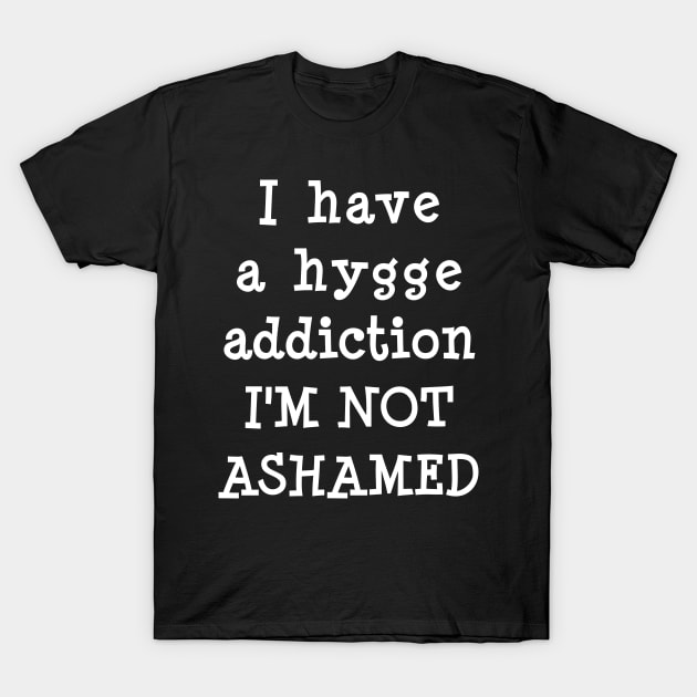 Hygge Addiction - Embrace the Cozy Lifestyle T-Shirt by ArtMichalS